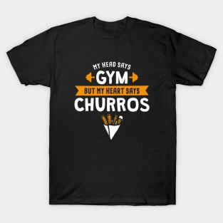 My head says Gym but my heart says Churros T-Shirt